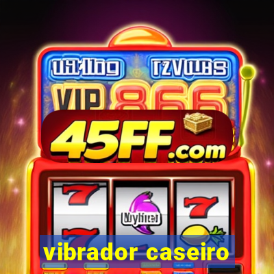 vibrador caseiro